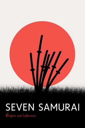 Seven Samurai: Origins and Influences's poster