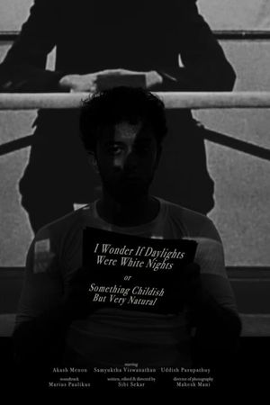 I Wonder If Daylights Were White Nights or Something Childish But Very Natural's poster