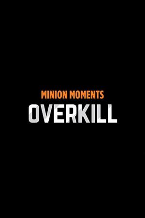 Minion Moments: Overkill's poster image
