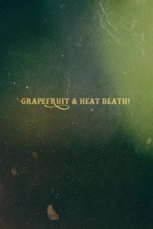 Grapefruit & Heat Death!'s poster