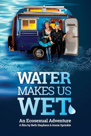 Water Makes Us Wet: An Ecosexual Adventure's poster