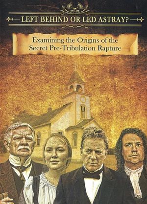 Left Behind or Led Astray?: Examining the Origins of the Secret Pre-Tribulation Rapture's poster