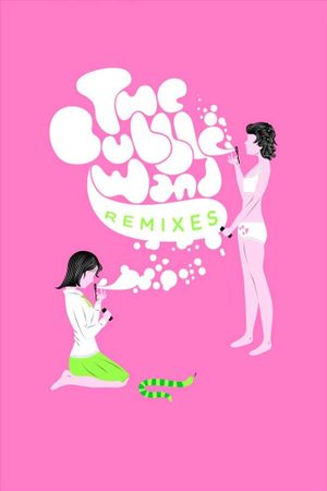 The Bubble Wand Remixes's poster