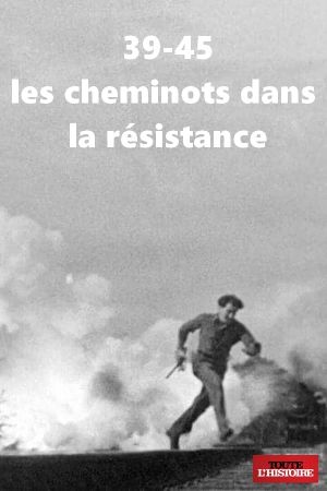 39-45 : Les Cheminots dans la résistance's poster