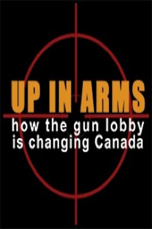 Up in Arms: How the Gun Lobby Is Changing Canada's poster