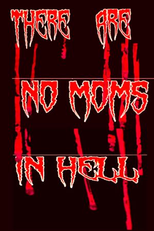 There Are No Moms in Hell's poster