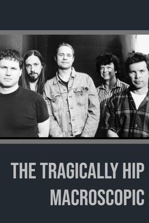 The Tragically Hip - Macroscopic's poster image