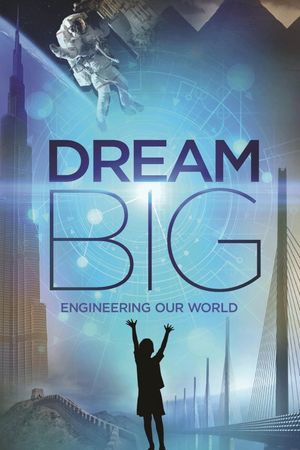 Dream Big: Engineering Our World's poster image
