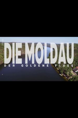 Die Moldau - Der goldene Fluss's poster