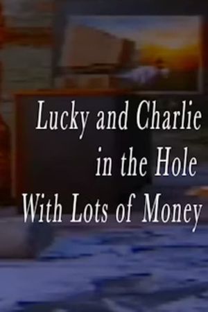 Lucky and Charlie in the Hole With Lots of Money's poster