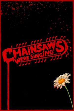 Chainsaws Were Singing's poster