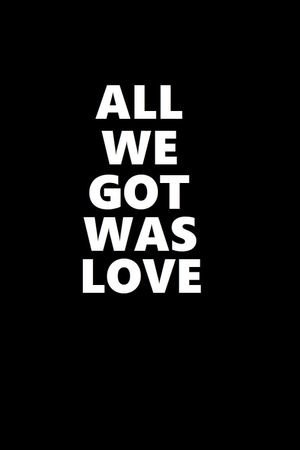 All We Got Was Love's poster