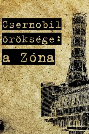 Chernobyl's Heritage: the Zone's poster
