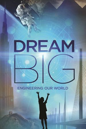 Dream Big: Engineering Our World's poster