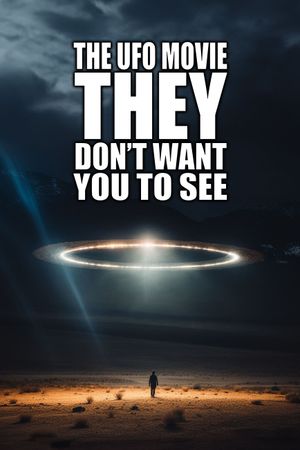 The UFO Movie They Don't Want You to See's poster