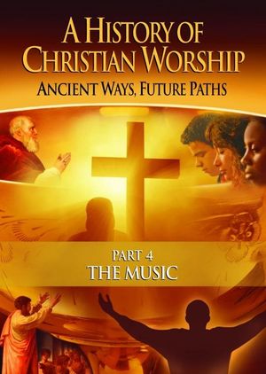 The History of Christian Worship: Part Four - The Music's poster