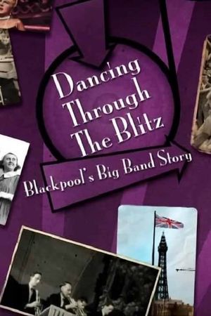 Dancing Through the Blitz: Blackpool's Big Band Story's poster