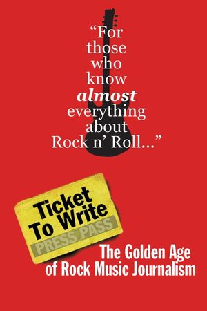 Ticket to Write: The Golden Age of Rock Music Journalism's poster