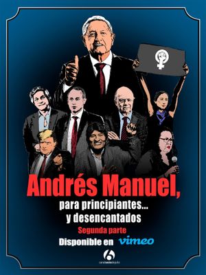 Andrés Manuel, para principiantes... y desencantados. Segunda parte's poster image