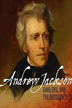 Andrew Jackson: Good, Evil & The Presidency's poster