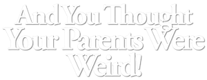 And You Thought Your Parents Were Weird's poster