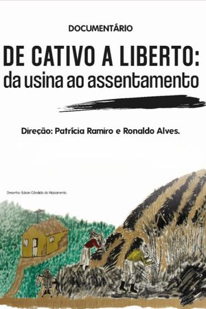 De cativo a liberto: da usina ao assentamento's poster