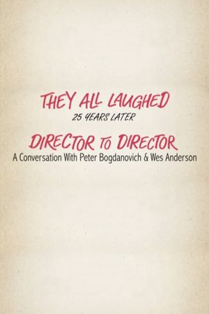 They All Laughed 25 Years Later: Director to Director - A Conversation with Peter Bogdanovich and Wes Anderson's poster