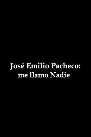 José Emilio Pacheco: me llamo Nadie's poster
