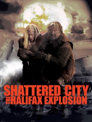 Shattered City: The Halifax Explosion's poster