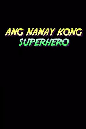 Ang Nanay Kong Superhero's poster