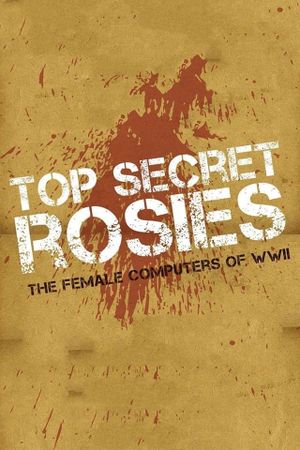 Top Secret Rosies: The Female 'Computers' of WWII's poster
