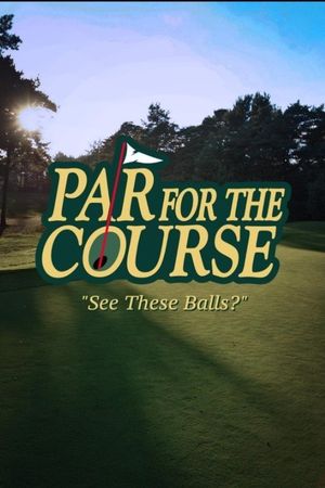 Par for the Course: See these balls?'s poster