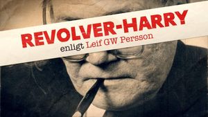 Revolver-Harry: Enligt Leif GW Persson's poster