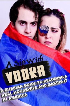 A Sip with Vodka: A Russian Guide to Becoming a Real Housewife and Making It in America's poster