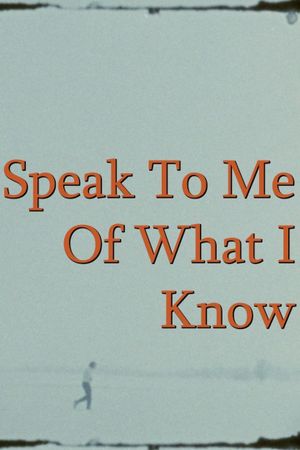 Speak To Me Of What I Know's poster