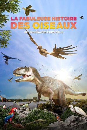 La fabuleuse histoire des oiseaux, des dinosaures parmi nous's poster