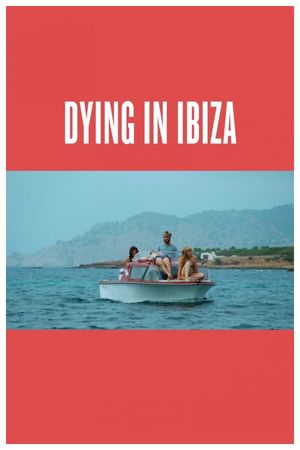 Dying in Ibiza (A Film in Three Summers)'s poster