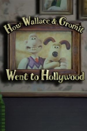 How Wallace & Gromit Went to Hollywood's poster