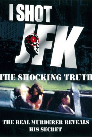 I Shot JFK: The Shocking Truth's poster