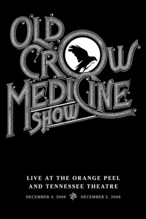 Old Crow Medicine Show: Live At The Orange Peel And Tennessee Theatre's poster