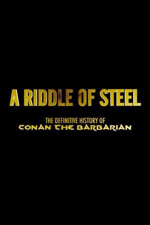A Riddle of Steel: The Definitive History of Conan the Barbarian's poster