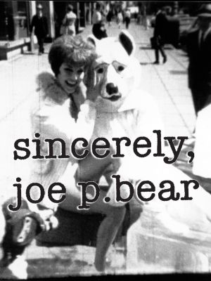 Sincerely, Joe P. Bear's poster
