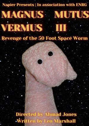 MAGNUS MUTUS VERMUS III: Revenge of the 50 Foot Space Worm's poster