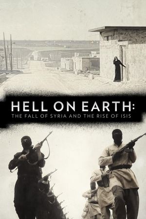Hell on Earth: The Fall of Syria and the Rise of ISIS's poster