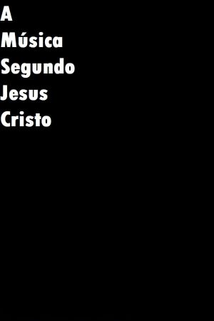 The Music According With Jesus Christ's poster image