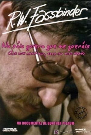 I Don't Just Want You to Love Me: The filmmaker Rainer Werner Fassbinder's poster