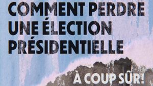 Comment perdre une élection présidentielle à coup sûr's poster