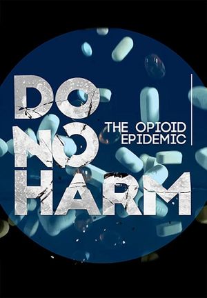 Do No Harm: The Opioid Epidemic's poster