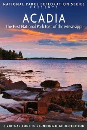 National Parks Exploration Series: Acadia - The First National Park East of the Mississippi's poster