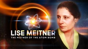 Lisa Meitner: The Mother of the Atom Bomb's poster